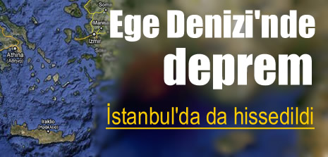 Ege Denizi'nde deprem oldu