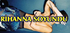 Ünlü popçu Rihanna soyundu
