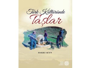 ‘Türk Kültüründe Taşlar’ kitabının 3. baskısı çıktı