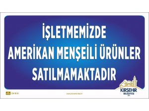 Kırşehir Belediyesi işletmelerinde ABD mallarına boykot kararı alındı