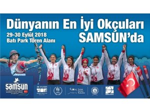 Dünyanın en iyi 32 okçusu ’Okçuluk Dünya Şampiyonası’ için Samsun’a geliyor
