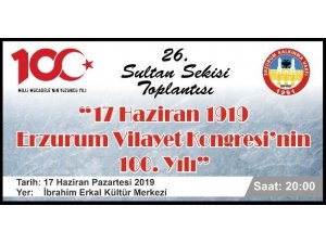 26. Sultan Sekisi Toplantısı “23 Temmuz Erzurum Kongresi’nin 100.Yılı” gündemi ile toplanacak