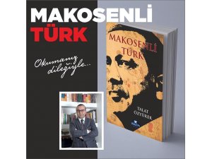 Talat Özyürek’in, "Makosenli Türk" kitabı çıktı
