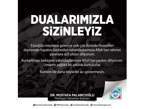 Başkan Palancıoğlu: “Belediyemiz tüm imkanları ile Elazığ’a desteğe hazır”