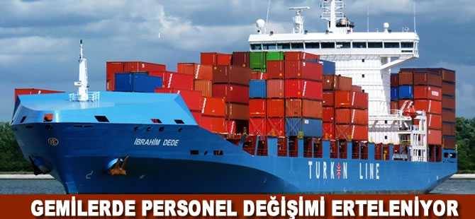 Türk Armatörler Birliği  gemilerdeki personel değişimlerinin ertelenmesi konusunda prensip kararı aldı