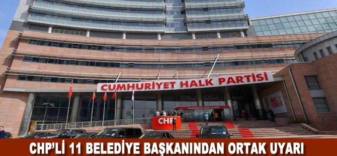 CHP’li 11 belediye başkanından ortak ‘sokağa çıkma yasağı’ açıklaması
