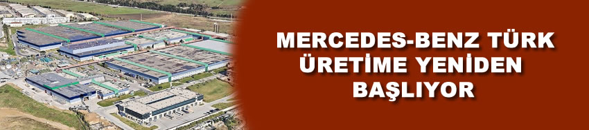 Mercedes-Benz Türk üretim faaliyetlerine tekrar başlıyor
