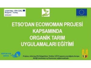 ETSO’DAN Ecowoman projesi kapsamında organik tarım uygulamaları eğitimi