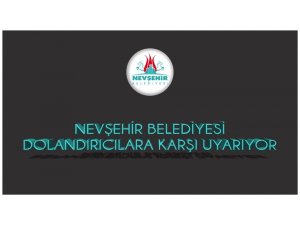 Nevşehir Belediyesi, dolandırıcılara karşı uyardı