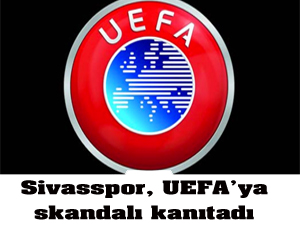 Sivasspor, UEFA'ya Skandalı İspatladı