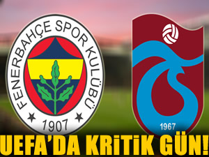 UEFA'da kritik gün!