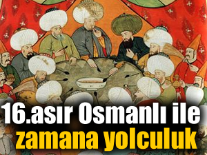 16. asır Osmanlı dönem yemekleri ile zamanda lezzet yolculuğu