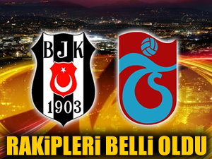 Beşiktaş ve Trabzonspor'un rakipleri belli oldu
