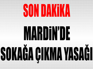 Mardin'de sokağa çıkma yasağı ilan edildi!