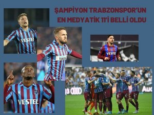 Şampiyon Trabzonspor’un en medyatik 11’i belli oldu