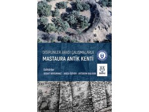 Mastaura Antik Kenti’nde yürütülen arkeolojik kazıların yeni kitabı yayımlandı