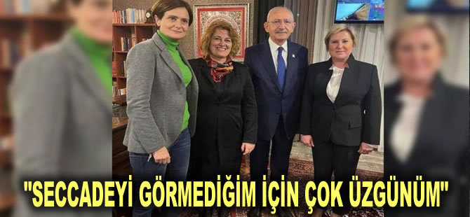 "SECCADEYİ GÖRMEDİĞİM İÇİN ÇOK ÜZGÜNÜM"