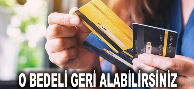 Kredi kartı kullanıcıları dikkat! O bedeli geri alabilirsiniz