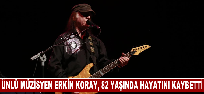 Ünlü rock müzisyeni Erkin Koray, 82 yaşında hayatını kaybetti