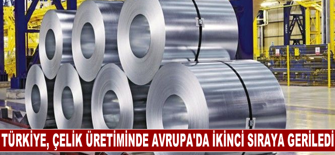 Türkiye, çelik üretiminde Avrupa'da ikinci sıraya geriledi