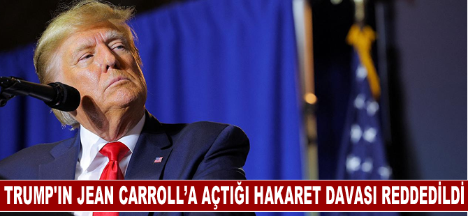 ABD’de federal yargıç, Trump'ın Jean Carroll’a açtığı karşı hakaret davasını reddetti