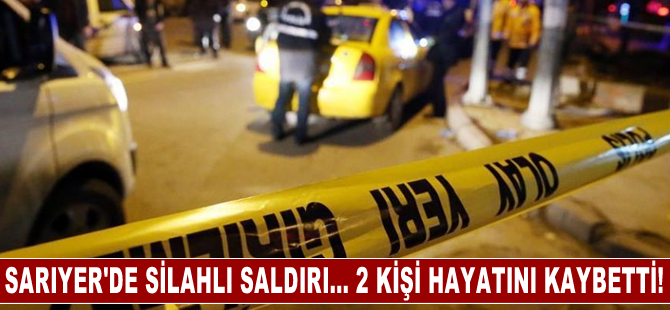 Sarıyer'de silahlı saldırıya uğrayan motosikletli 2 kişi öldü