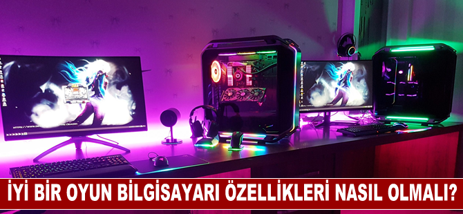 İyi Bir Oyun Bilgisayarı Özellikleri Nasıl Olmalıdır?