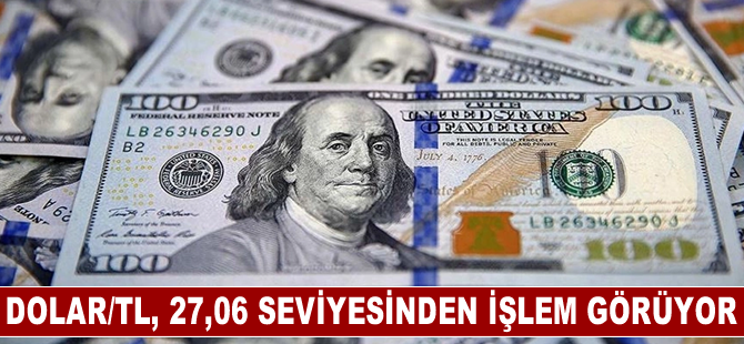 Dolar/TL, 27,06 seviyesinden işlem görüyor