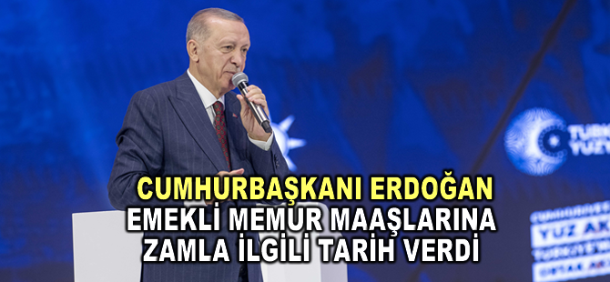 Cumhurbaşkanı Erdoğan emekli memur maaşlarına zamla ilgili tarih verdi