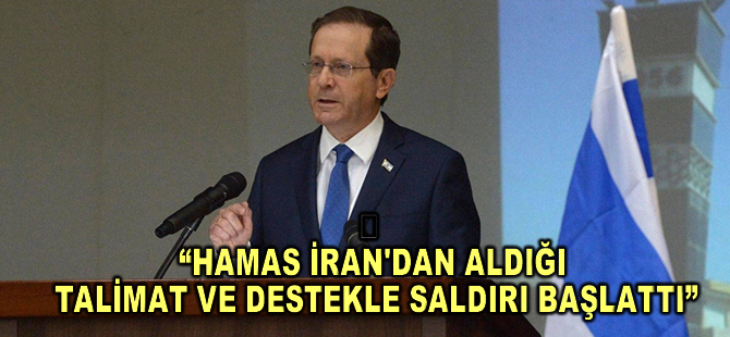 İsrail: Hamas İran'dan aldığı talimat ve destekle saldırı başlattı