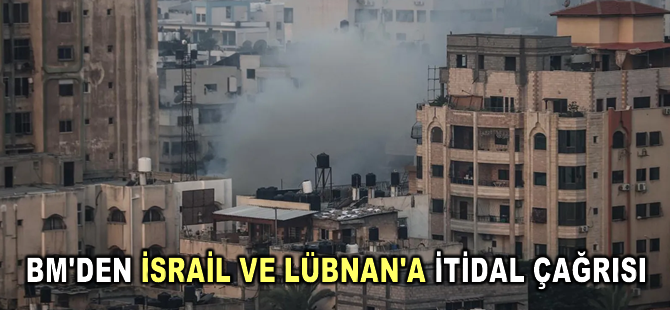 BM'den İsrail ve Lübnan'a itidal çağrısı