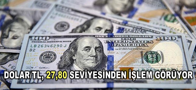 Dolar/TL, 27,80 seviyesinden işlem görüyor