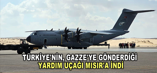 Türkiye'nin Gazze'ye gönderdiği yardım uçağı Mısır'a indi