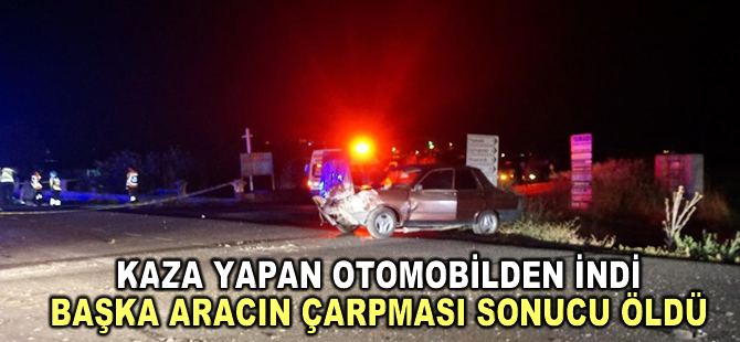 Burdur'da kaza yapan otomobilden inen kişi başka aracın çarpması sonucu öldü