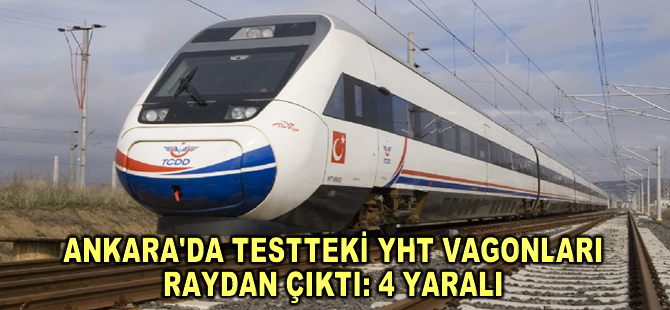 Ankara'da testteki YHT vagonları raydan çıktı: 4 çalışan yaralandı
