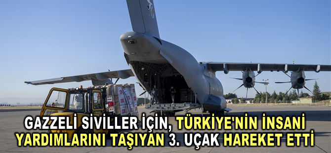 Gazzeli siviller için Türkiye'nin insani yardımlarını taşıyan üçüncü uçak hareket etti