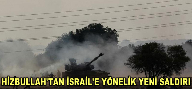 Hizbullah'tan İsrail'e yönelik yeni saldırı