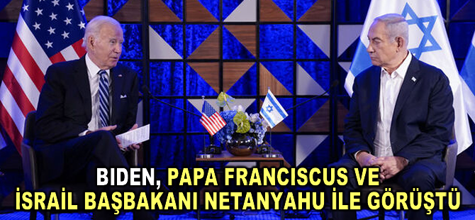 ABD Başkanı Biden, Papa Franciscus ve İsrail Başbakanı Netanyahu ile görüştü