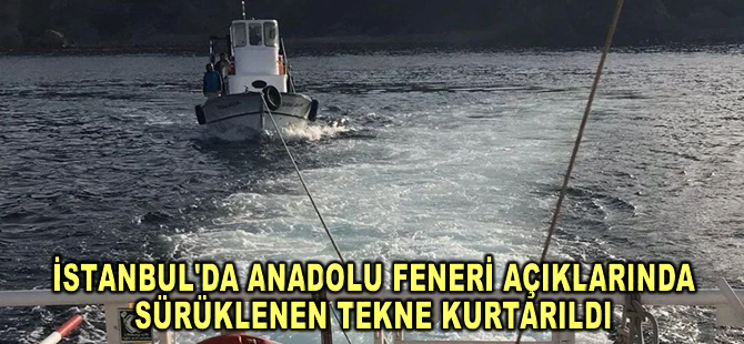 İstanbul'da Anadolu Feneri açıklarında sürüklenen tekne kurtarıldı