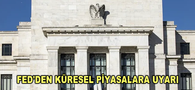 Fed'den küresel piyasalara uyarı
