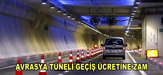Avrasya Tüneli geçiş ücretine zam
