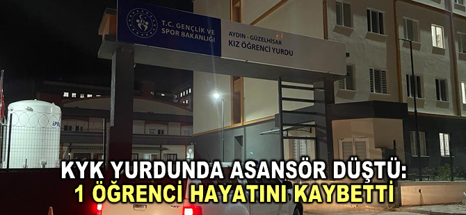 Aydın'da KYK yurdunda arızalanan asansör düştü, 1 öğrenci öldü