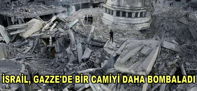 İsrail, Gazze'de bir camiyi daha bombaladı