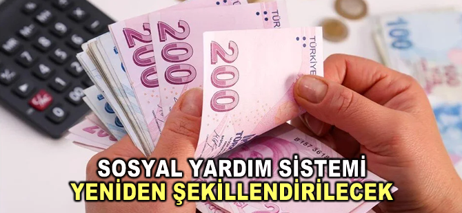 Sosyal yardım sistemi yeniden şekillendirilecek