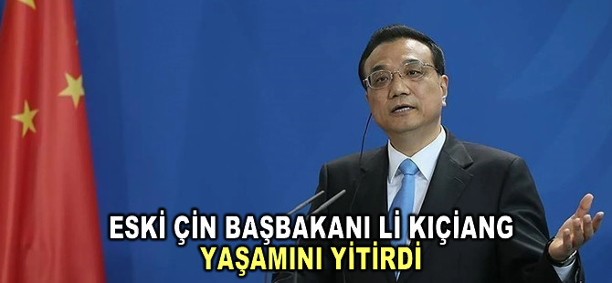 Eski Çin Başbakanı Li Kıçiang yaşamını yitirdi