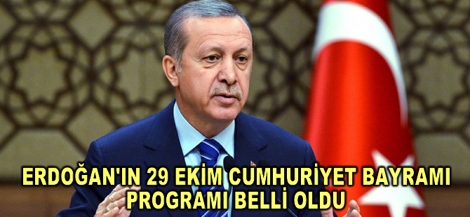 Erdoğan'ın 29 Ekim Cumhuriyet Bayramı programı belli oldu