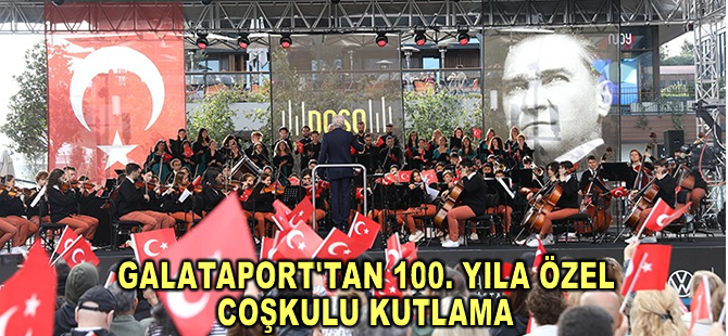 Galataport İstanbul Cumhuriyetin 100. yılını coşkulu bir programla kutluyor