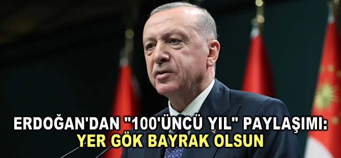 Cumhurbaşkanı Erdoğan'dan vatandaşlara "100'üncü yıl" daveti