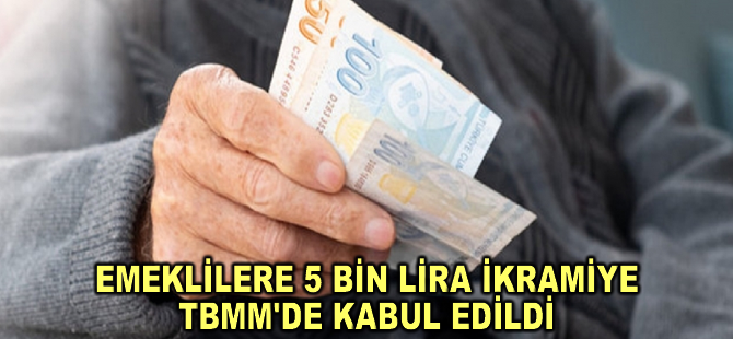 Emeklilere 5 bin lira ödenmesini öngören madde TBMM'de kabul edildi