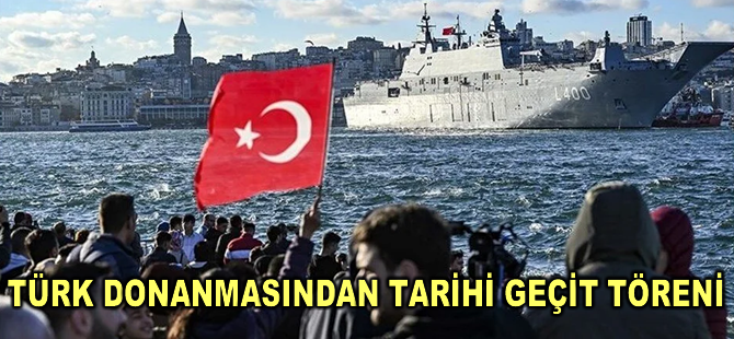 Türk donanmasından tarihi geçit töreni